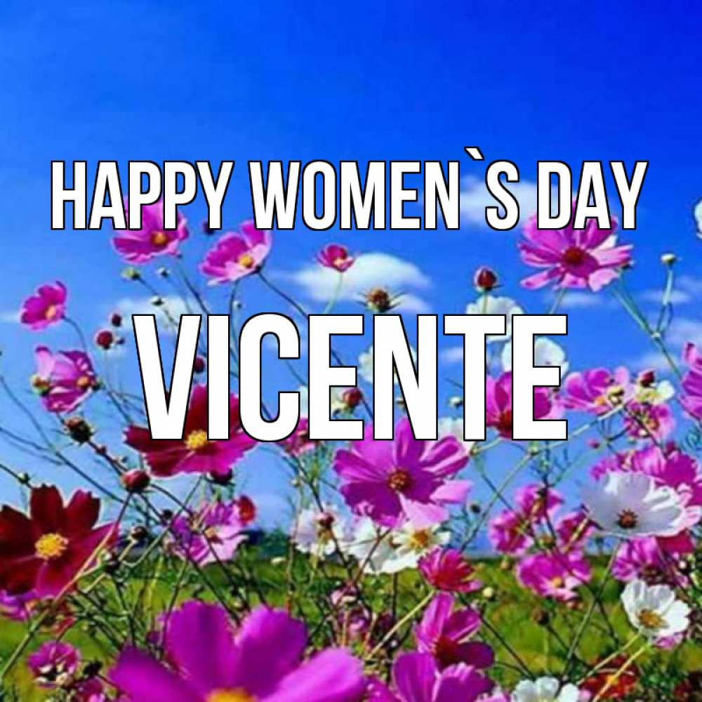 Greetings card с именем, Vicente happy women`s day цветы Greetings with text for free download 